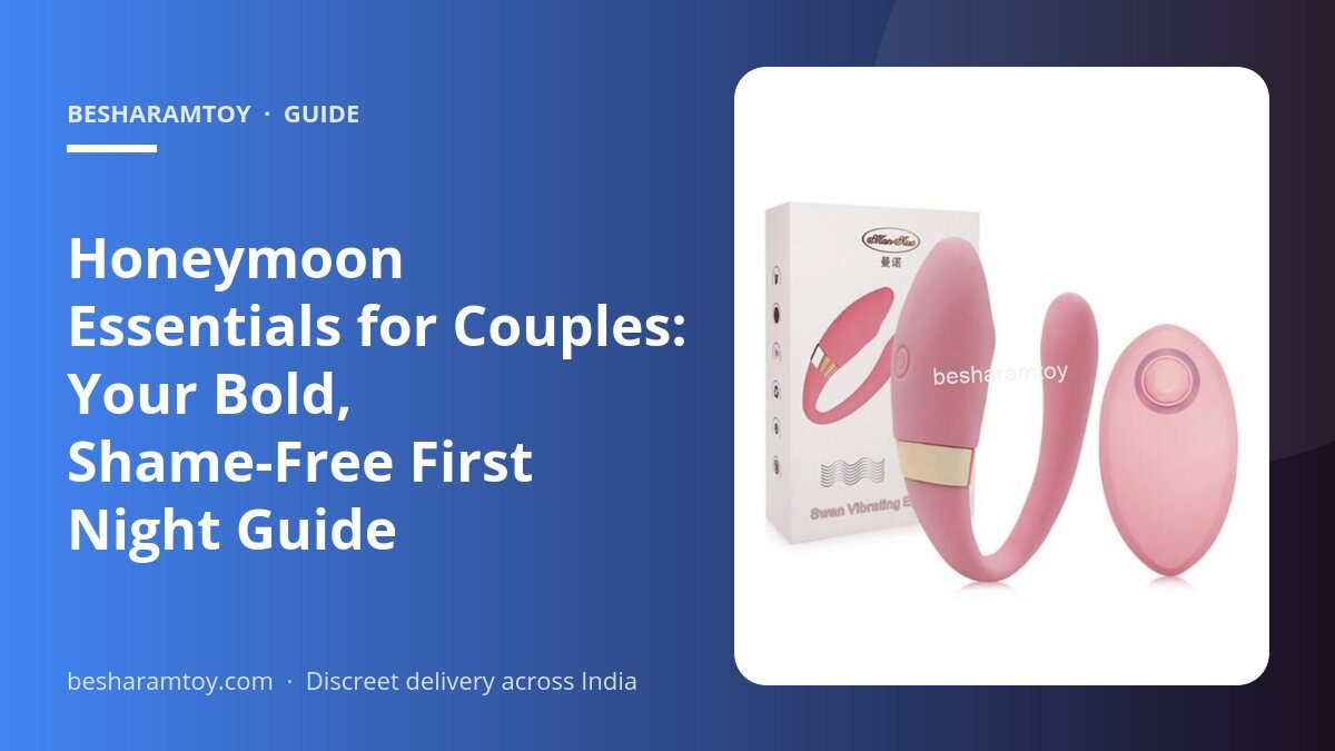 Honeymoon Essentials for Couples: Your Bold, Shame-Free First Night Guide