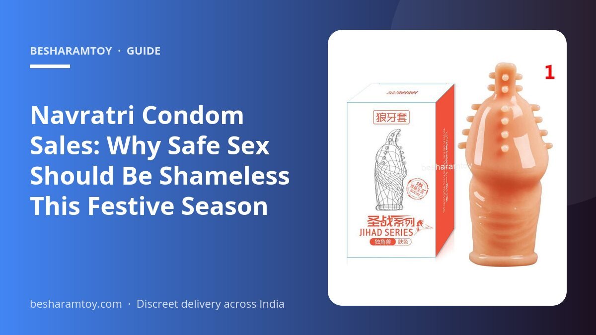Navratri Condom Sales: Why Safe Sex Should Be Shameless This Festive Season